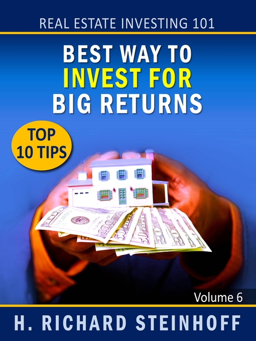 Title details for Best Way to Invest for Big Returns, Top 10 Tips by H. Richard Steinhoff - Available